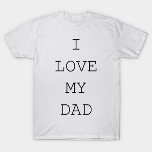I LOVE MY DAD T-Shirt